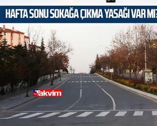 Hafta sonu sokağa çıkma yasağı var mı?