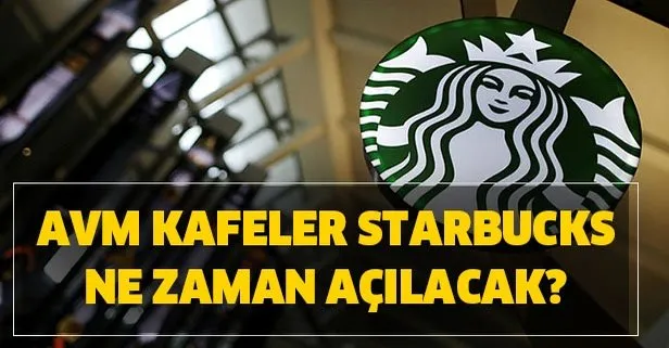 Gözler o açıklamada! AVM – Kafeler – Starbucks ne zaman açılacak? AVM kafe açılış tarihleri…