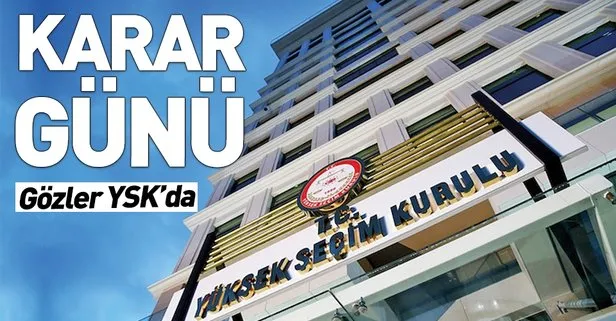 Gözler YSK’da! Bugün karar günü