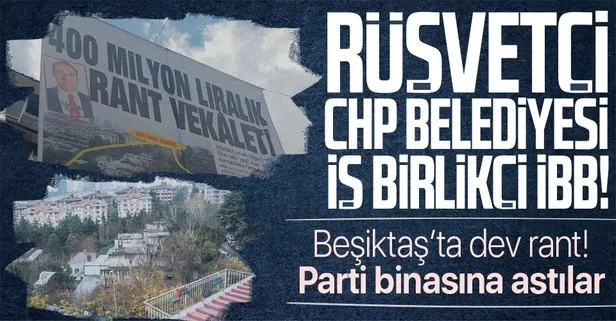 CHP’li Beşiktaş Belediyesi’nde 400 milyon liralık rant oyunu! Rüşvetçi belediye iş birlikçi İBB