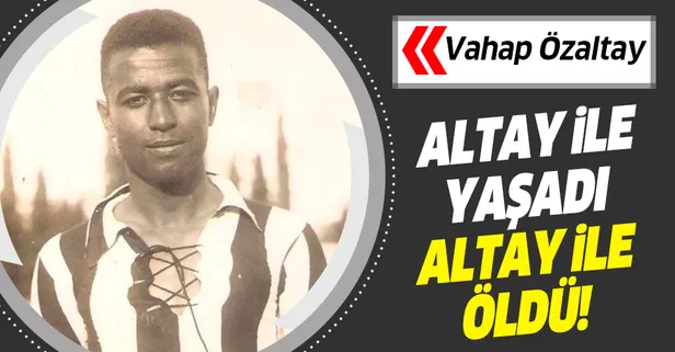 Altay ile yaşadı Altay ile öldü: Vahap Özaltay