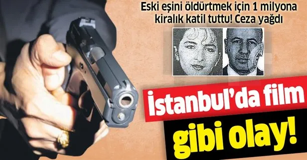 İstanbul’da film gibi olay! Kocasını öldürtmek için 1 milyon liraya kiralık katil tuttu