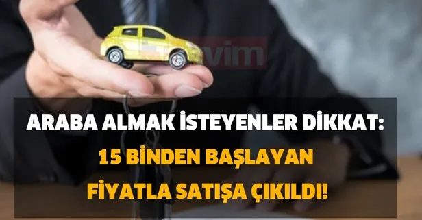 Araba almak isteyenler dikkat: 15 binden başlayan fiyatla satışa çıkıldı!