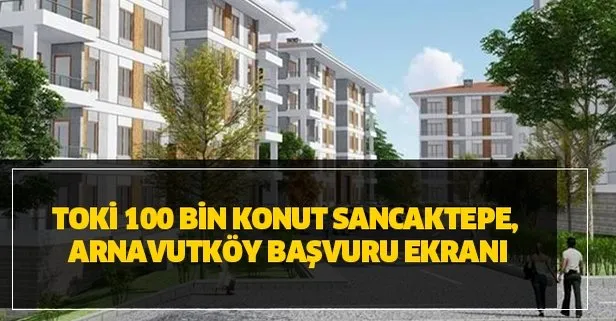 TOKİ 100 bin konut İstanbul Arnavutköy projesi başvuru şartları nedir? TOKİ Arnavutköy ilçeleri başvuru ekranı