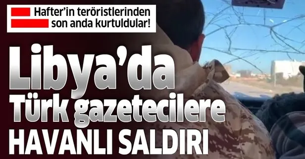 Son dakika: Libya’da Türk gazetecilere saldırı!
