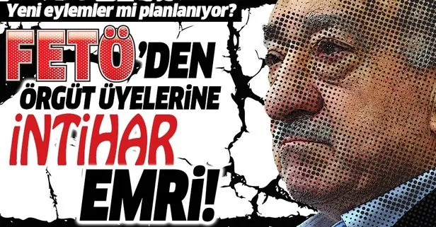 FETÖ’den örgüt üyelerine intihar emri