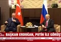 Başkan Erdoğan Putin'le görüştü!