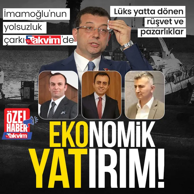 İmamoğlunun yolsuzluk çarkı TAKVİMde | Queen adlı lüks yatta dönen rüşvet ve pazarlıklar!