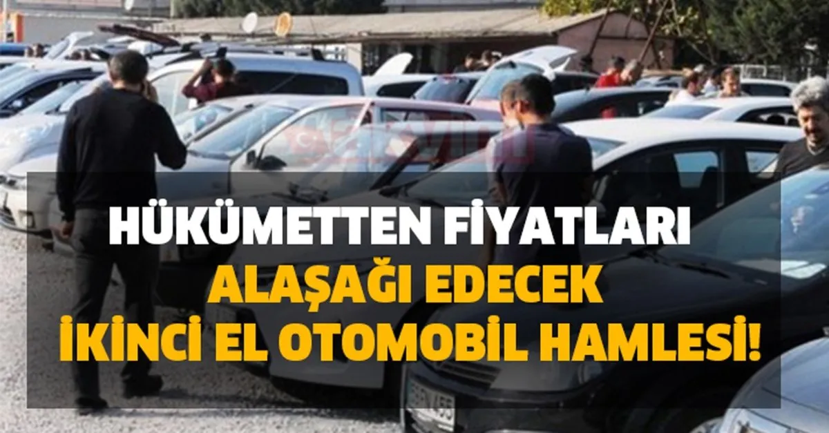 hukumetten fiyatlari alasagi edecek ikinci el otomobil hamlesi ikinci el otomobilde ruzgar tersine dondu herkesin bekledigi oldu takvim