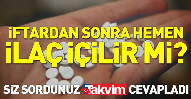 İftardan sonra hemen ilaç içilir mi?