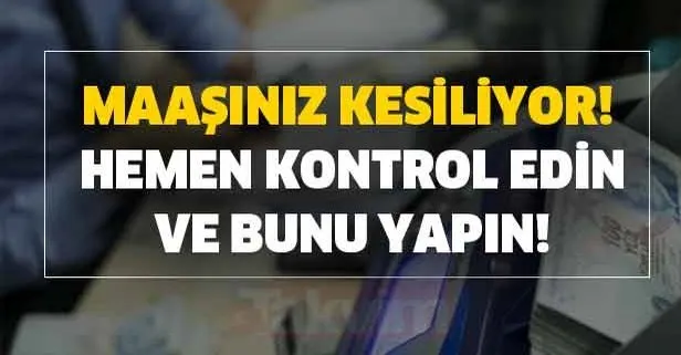 Maaşınız kesiliyor! Mutlaka başvurun ve bunu yapın