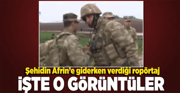 Şehidin Afrin'e giderken verdiği son ropörtaj