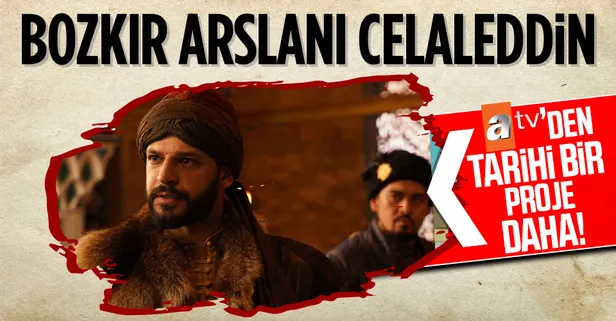 atv'den tarihi bir proje daha geliyor: Bozkır Arslanı Celaleddin