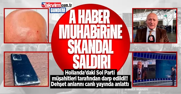 A Haber muhabiri Fatih Özyar'a Hollanda'da skandal saldırı! Sol Parti sandık müşahitleri tarafından darp edildi