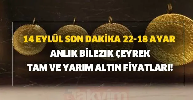 14 Eylül son dakika 22-18 ayar anlık bilezik çeyrek, tam ve yarım altın fiyatları!