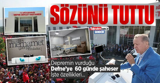 Başkan Erdoğan'ın söz verdiği gibi 60 günde tamamlandı! Defne Devlet Hastanesi bugün hizmete açıldı