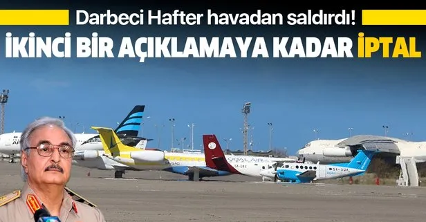 Son dakika: Darbeci Hafter’in saldırısı nedeniyle Trablus’un tek sivil havalimanında uçuşlar durduruldu
