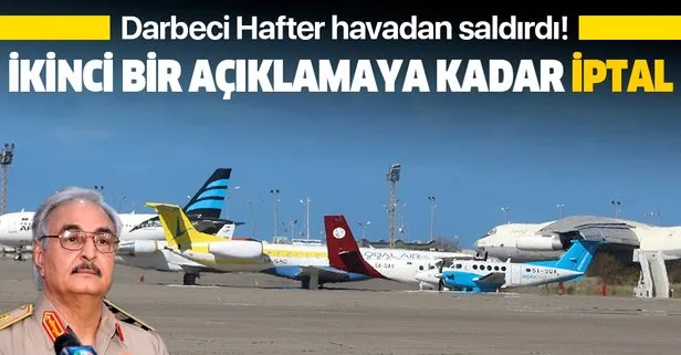 Darbeci Hafter saldırdı! Uçuşlar askıya alındı