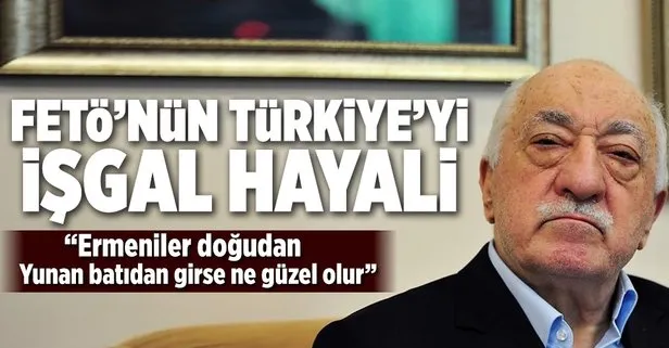 FETÖ’nün ’Türkiye işgal edilecek’ hayali gün yüzüne çıktı