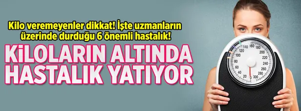 Kiloların altında hastalık yatıyor