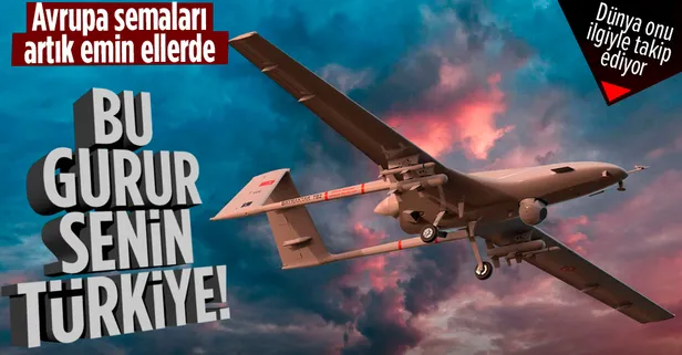 Bu gurur Türkiye'nin! Yerli ve milli Bayraktar TB2 SİHA'lar Avrupa Birliği (AB) semalarında uçacak