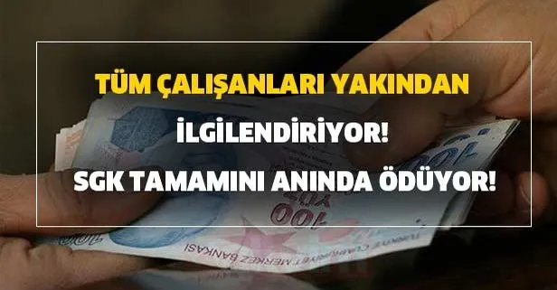 Tüm çalışanları yakından ilgilendiriyor! SGK tamamını anında ödüyor!