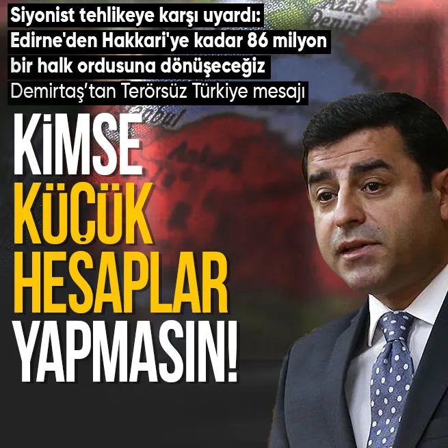 Selahattin Demirtaştan Terörsüz Türkiye açıklaması İsrail uyarısı: Ortak vatanımızı canımız pahasına savunacağız