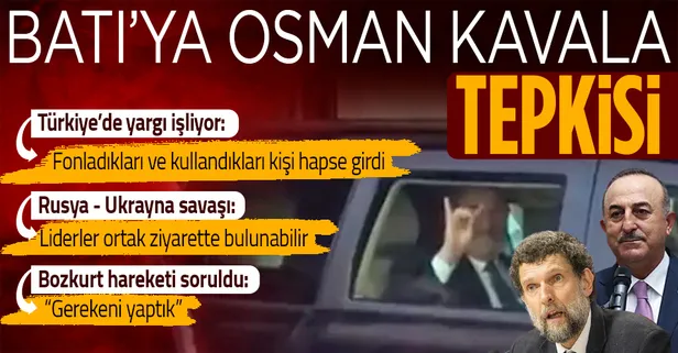 Dışişleri Bakanı Mevlüt Çavuşoğlu'ndan Batı'ya 'Osman Kavala' tepkisi: Fonladıkları ve kullandıkları kişi hapse girdi