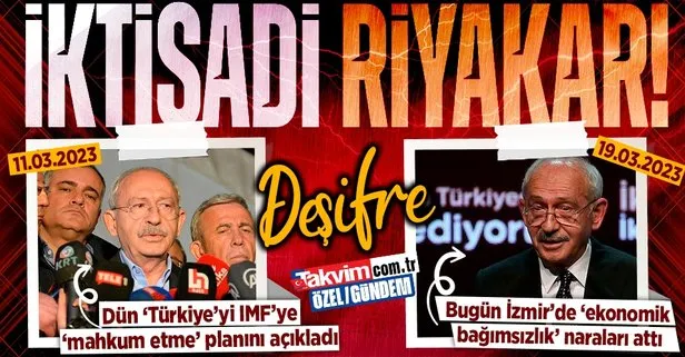 Riyakar siyaset! Dün ’Türkiye’yi IMF’ye mahkum etme’ planını açıklayan Kılıçdaroğlu bugün İzmir’de ’ekonomik bağımsızlık’ naraları attı