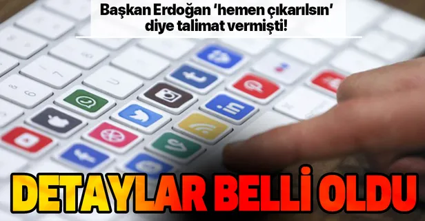 Başkan Erdoğan'ın 'hemen çıkarılsın' dediği sosyal medya düzenlemesinin detayları belli oldu!