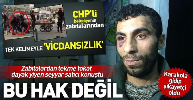 CHP’li belediyenin zabıtaları tarafından dövülen seyyar satıcı konuştu
