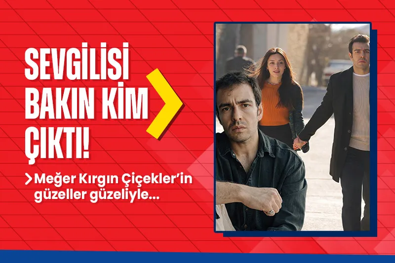 Zembilli’nin Kadir’i Özgür Cem Tuğluk’un gönlü bakın hangi ünlü oyuncuda! Sevgilisi Kırgın Çiçekler’in yıldızı çıktı - 1