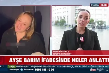 Ayşe Barım ifadesinde neler anlattı?