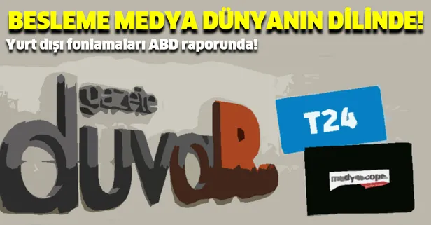Gazete Duvar, T24 ve Medyascope ABD raporunda! Yurt dışından gelen paralarla fonlanmışlar