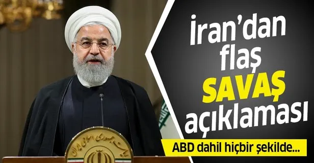 İran Cumhurbaşkanı Hasan Ruhani: İran ABD dahil hiçbir şekilde savaş başlatan taraf olmayacak