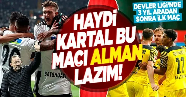 Haydi Kartal bu maçı ’Alman’ lazım!