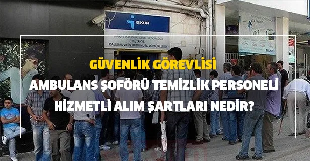 İŞKUR 25 Haziran güncel personel alımı! Güvenlik görevlisi, ambulans şoförü, temizlik personeli, hizmetli alım şartları