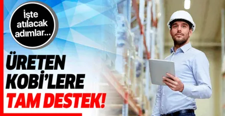 Üreten KOBİ'lere tam destek
