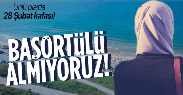 Ünlü plajda skandal yasak: Başörtülü almıyoruz