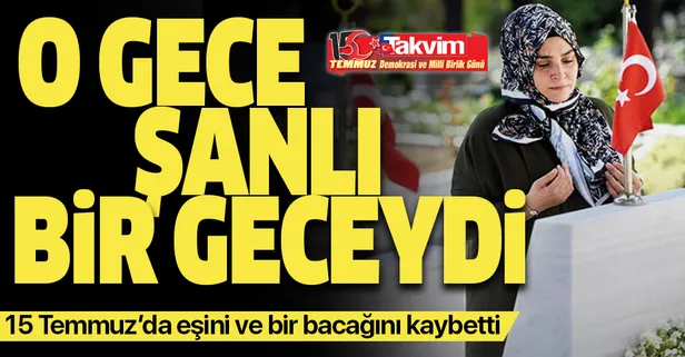 15 Temmuz'da eşini ve bir bacağını kaybetti: O gece şanlı bir geceydi