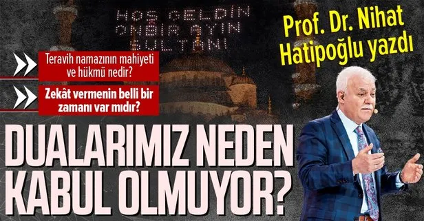 Prof. Dr. Nihat Hatipoğlu yazdı: Dualarımız neden kabul olmuyor!