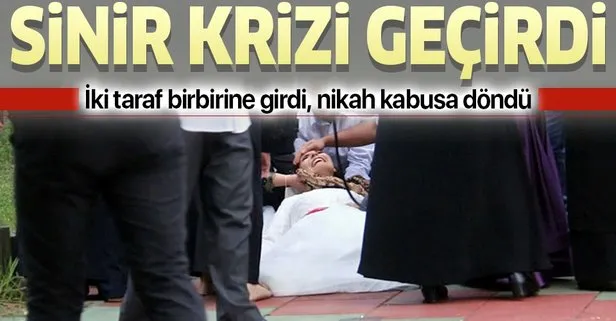 Nikah kabusa döndü! Arbede çıktı, gelin fenalaştı