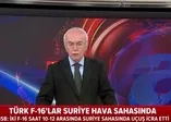Türk F-16'lar Suriye'de uçtu