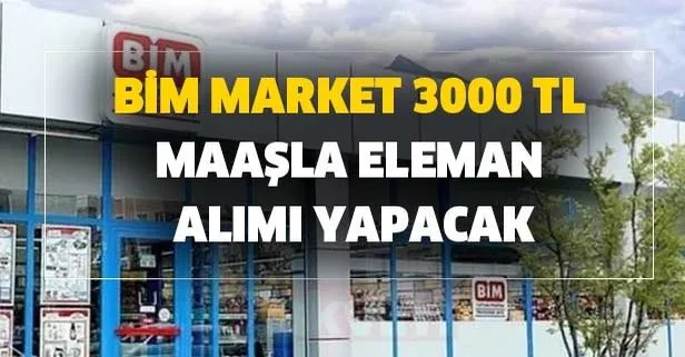 BİM market 3000 TL maaşla eleman alımı yapacak