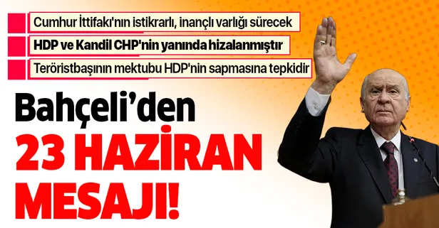 Son dakika haberi: Bahçeli'den 23 Haziran açıklaması: Cumhur İttifakı'nın istikrarlı, inançlı varlığı sürecek
