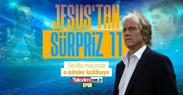 Jesus’tan radikal karar! Fenerbahçe Sevilla maçında o isim 11’de