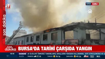 Bursa'da tarihi çarşıda yangın!