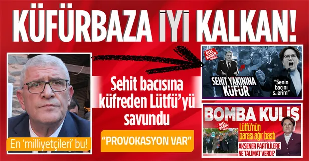 İYİ Parti Grup Başkanvekili Müsavat Dervişoğlu şehit yakınına küfreden Lütfü Türkkan'ı savundu: Provokasyon söz konusu