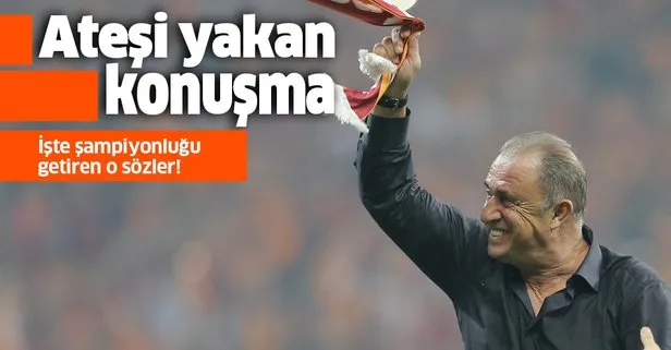 İşte Fatih Terim’in şampiyonluk ateşini yakan konuşması...