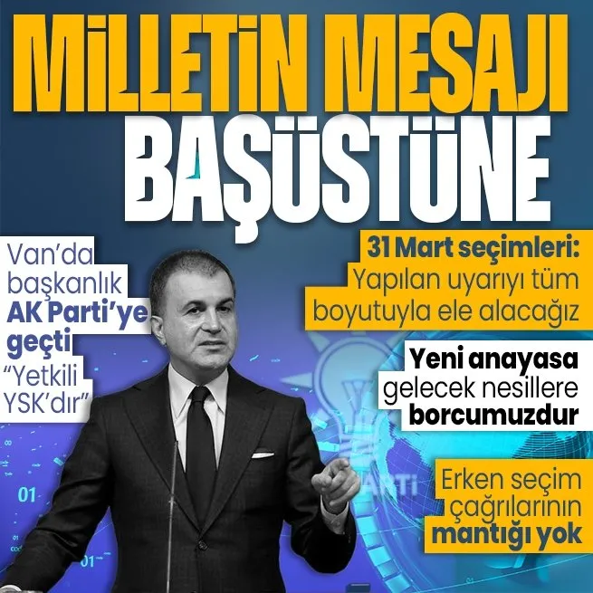 AK Parti Sözcüsü Ömer Çelik’ten MYK sonrası 31 Mart mesajı: Milletin mesajı başüstüne